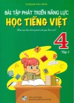 BÀI TẬP PHÁT TRIỂN NĂNG LỰC HỌC TIẾNG VIỆT LỚP 4 - TẬP 1 (Biên soạn theo SGK mới)